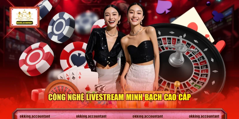 Công nghệ livestream minh bạch cao cấp