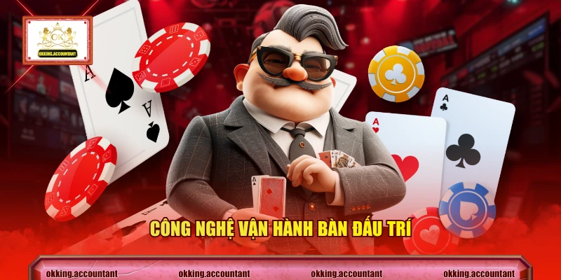 Công nghệ vận hành bàn đấu trí