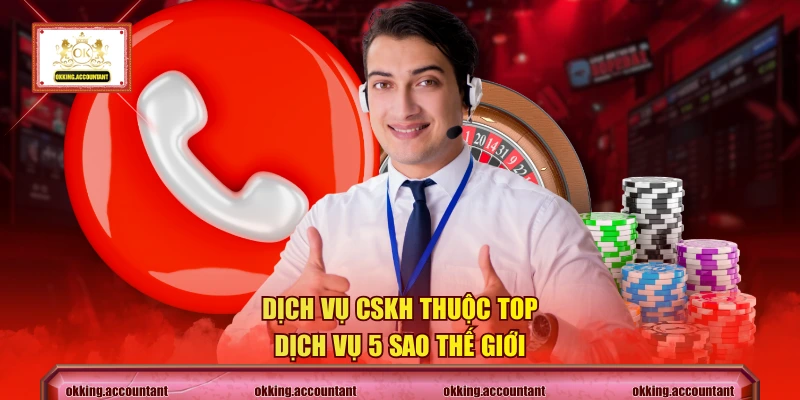 Dịch vụ CSKH thuộc top dịch vụ 5 sao thế giới