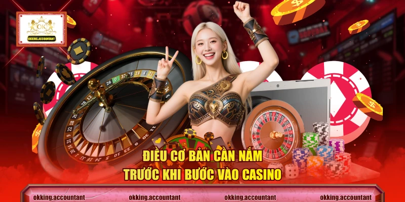 Điều cơ bản cần nắm trước khi bước vào casino