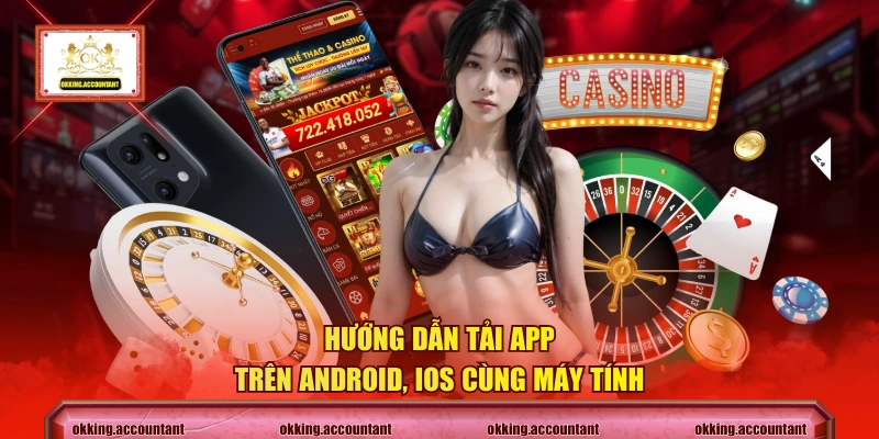 Hướng dẫn tải app trên Android, iOS cùng máy tính