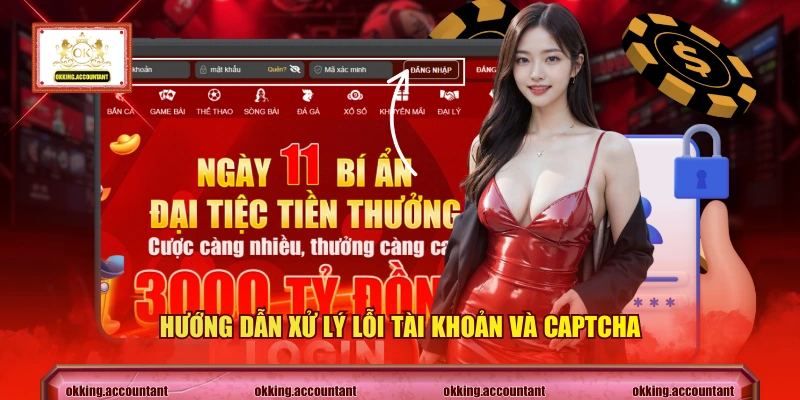 Hướng dẫn xử lý lỗi tài khoản và captcha