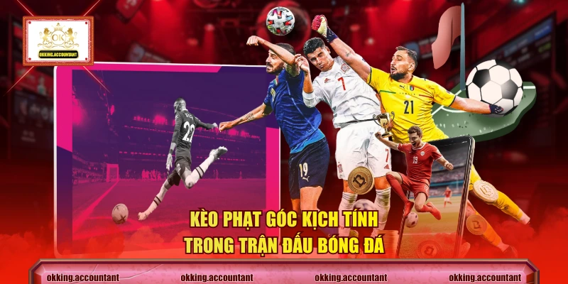 Kèo phạt góc kịch tính trong trận đấu bóng đá