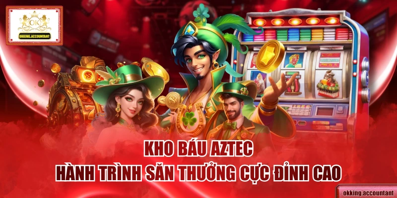 Kho Báu Aztec - Hành Trình Săn Thưởng Cực Đỉnh Cao