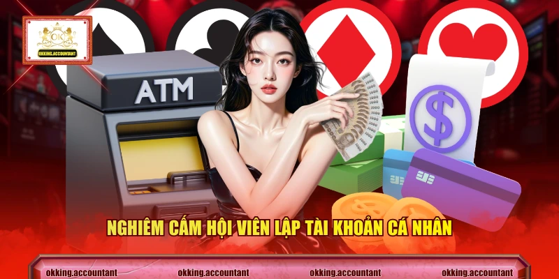 Nghiêm cấm hội viên lập tài khoản cá nhân