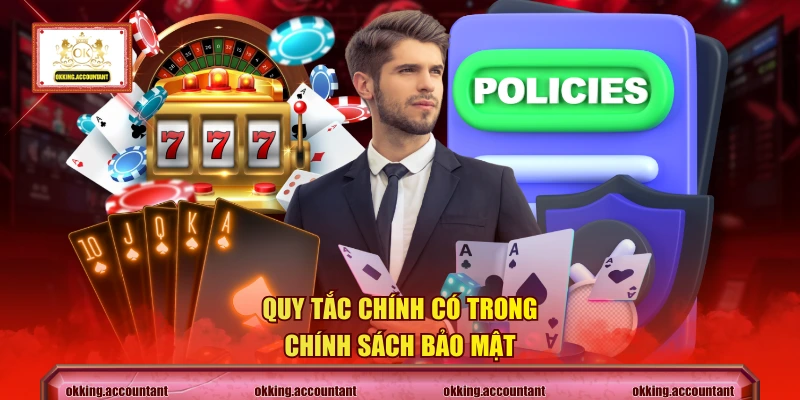 Quy tắc chính có trong chính sách bảo mật