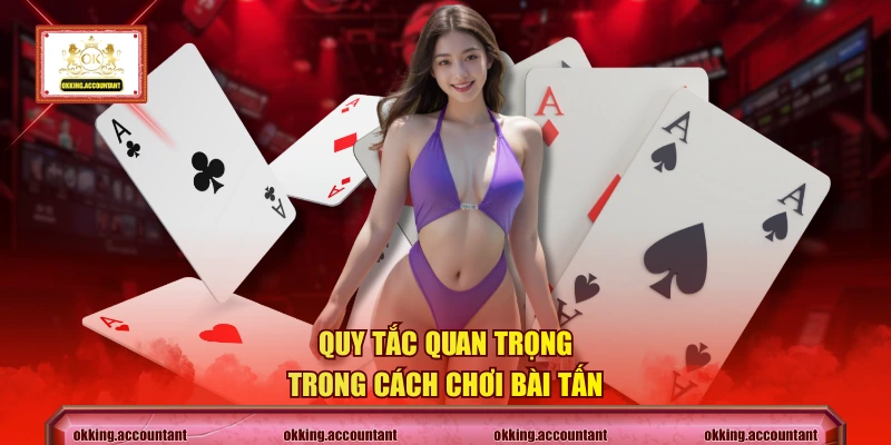 Quy tắc quan trọng trong cách chơi bài tấn