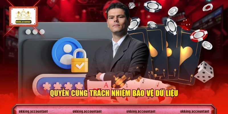 Quyền cùng trách nhiệm bảo vệ dữ liệu