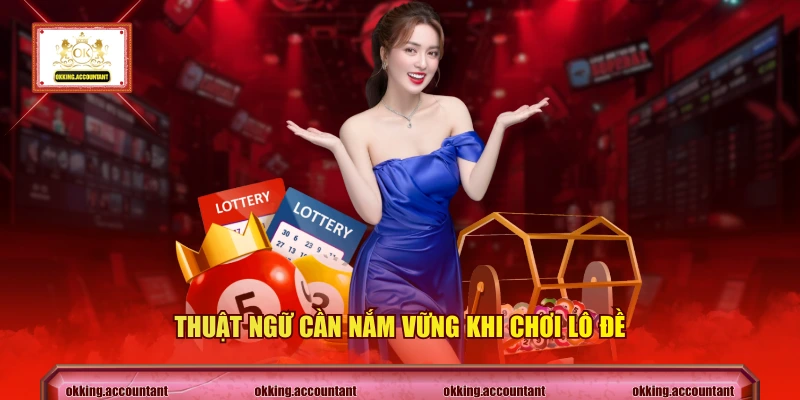 Thuật ngữ cần nắm vững khi chơi lô đề