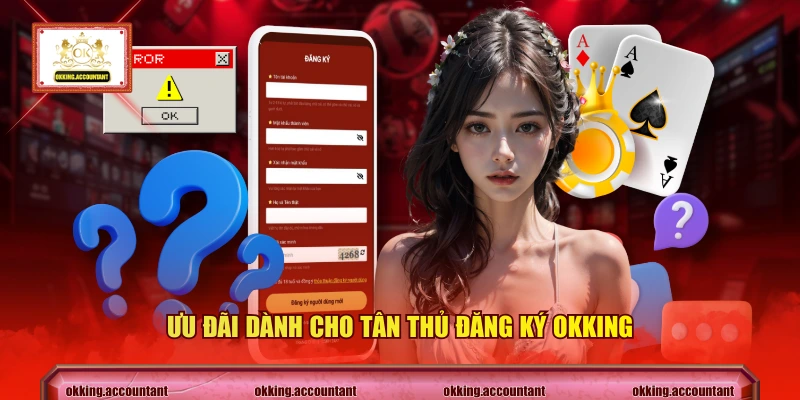 Ưu đãi dành cho tân thủ đăng ký OKKING