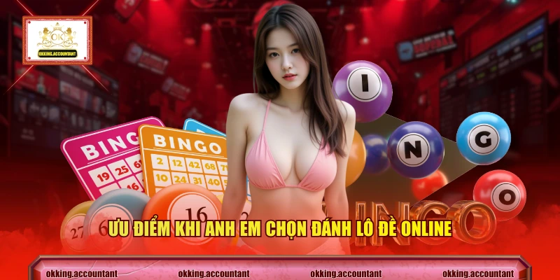 Ưu điểm khi anh em chọn đánh lô đề online