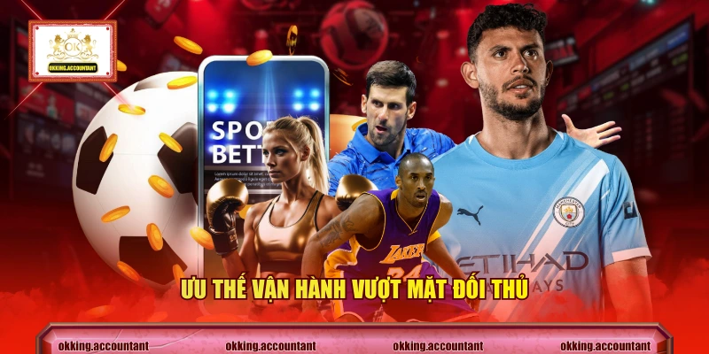 Ưu thế vận hành vượt mặt đối thủ